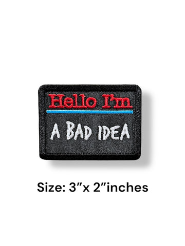 Hello I Am A Bad Idea - Iron On patch
